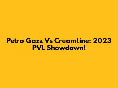Petro Gazz Vs Creamline: 2023 PVL Showdown!