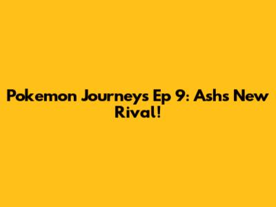 Pokemon Journeys Ep 9: Ash's New Rival!