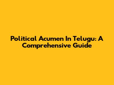 Political Acumen In Telugu: A Comprehensive Guide
