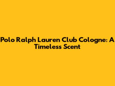 Polo Ralph Lauren Club Cologne: A Timeless Scent