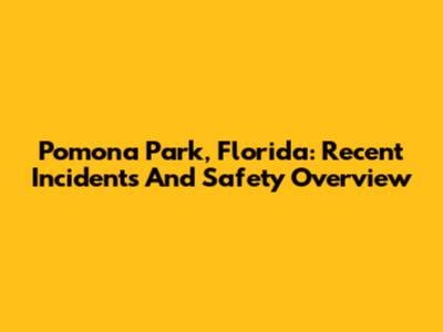 Pomona Park, Florida: Recent Incidents And Safety Overview