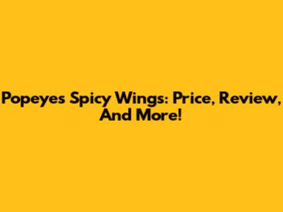 Popeyes Spicy Wings: Price, Review, And More!