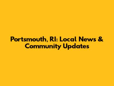 Portsmouth, RI: Local News & Community Updates