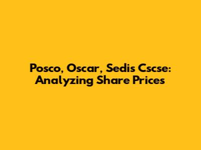 Posco, Oscar, Sedis Cscse: Analyzing Share Prices