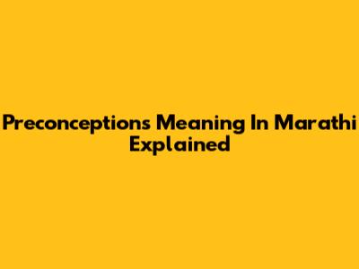 Preconceptions Meaning In Marathi Explained