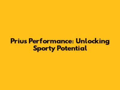 Prius Performance: Unlocking Sporty Potential