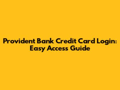 Provident Bank Credit Card Login: Easy Access Guide