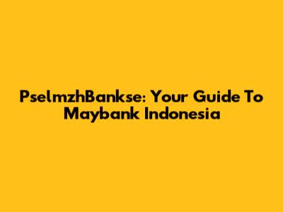 PselmzhBankse: Your Guide To Maybank Indonesia