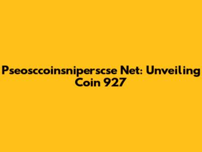 Pseosccoinsniperscse Net: Unveiling Coin 927