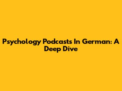 Psychology Podcasts In German: A Deep Dive