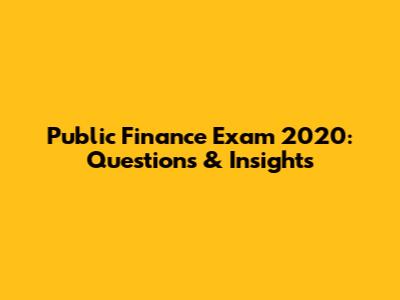 Public Finance Exam 2020: Questions & Insights