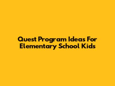 Quest Program Ideas For Elementary School Kids
