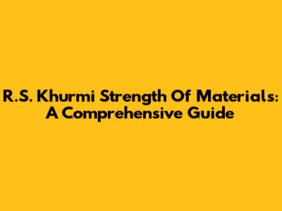 R.S. Khurmi Strength Of Materials: A Comprehensive Guide