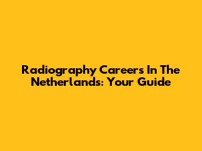 Radiography Careers In The Netherlands: Your Guide