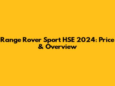 Range Rover Sport HSE 2024: Price & Overview