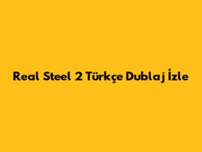 Real Steel 2 Türkçe Dublaj İzle