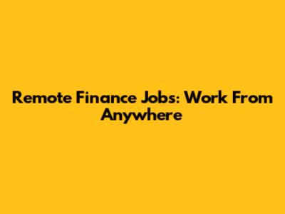 Remote Finance Jobs: Work From Anywhere
