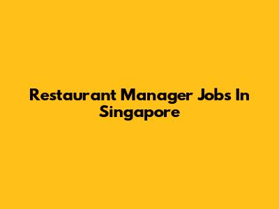 Restaurant Manager Jobs In Singapore