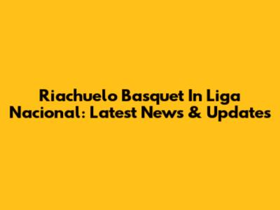 Riachuelo Basquet In Liga Nacional: Latest News & Updates