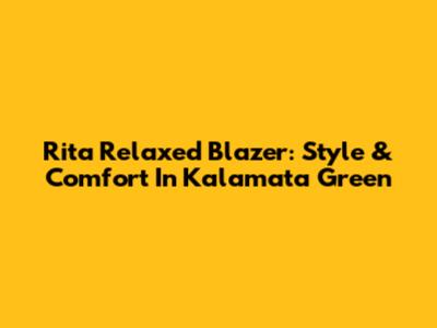 Rita Relaxed Blazer: Style & Comfort In Kalamata Green
