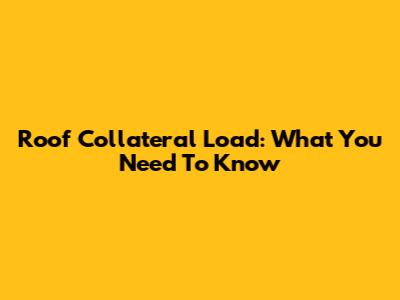 Roof Collateral Load: What You Need To Know