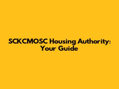 SCKCMOSC Housing Authority: Your Guide