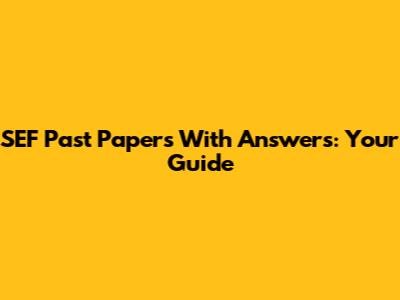 SEF Past Papers With Answers: Your Guide
