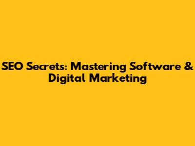 SEO Secrets: Mastering Software & Digital Marketing