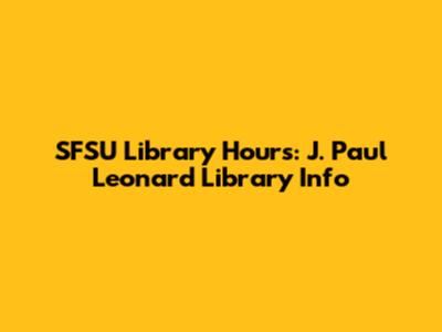 SFSU Library Hours: J. Paul Leonard Library Info