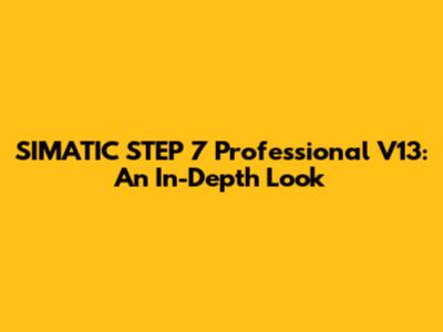 SIMATIC STEP 7 Professional V13: An In-Depth Look