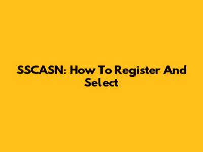 SSCASN: How To Register And Select
