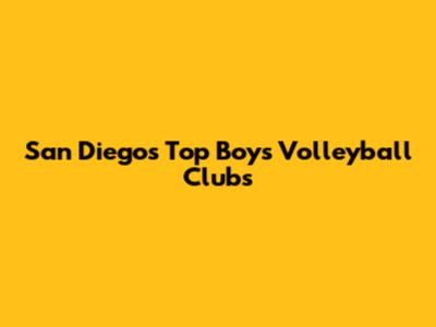 San Diego's Top Boys Volleyball Clubs