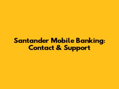 Santander Mobile Banking: Contact & Support