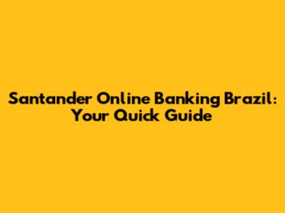 Santander Online Banking Brazil: Your Quick Guide