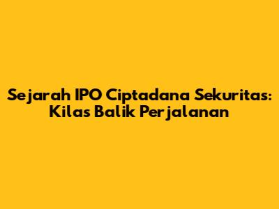 Sejarah IPO Ciptadana Sekuritas: Kilas Balik Perjalanan
