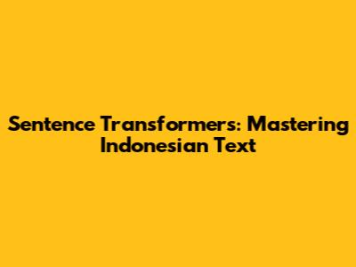 Sentence Transformers: Mastering Indonesian Text