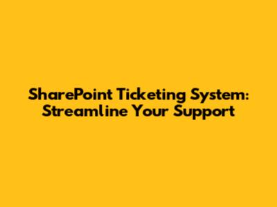 SharePoint Ticketing System: Streamline Your Support