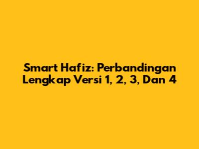 Smart Hafiz: Perbandingan Lengkap Versi 1, 2, 3, Dan 4