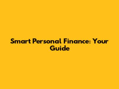 Smart Personal Finance: Your Guide