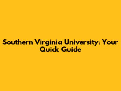 Southern Virginia University: Your Quick Guide