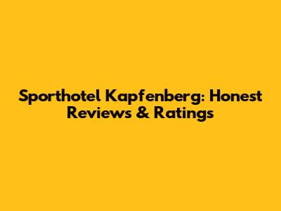 Sporthotel Kapfenberg: Honest Reviews & Ratings