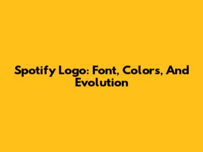 Spotify Logo: Font, Colors, And Evolution