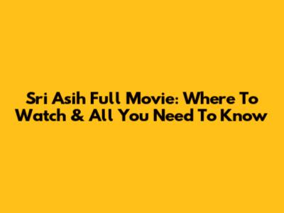 Sri Asih Full Movie: Where To Watch & All You Need To Know