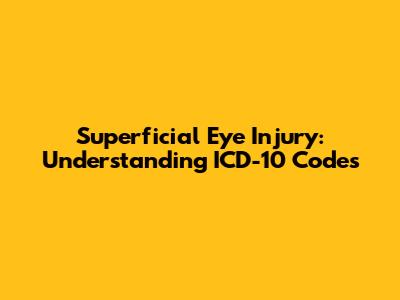 Superficial Eye Injury: Understanding ICD-10 Codes