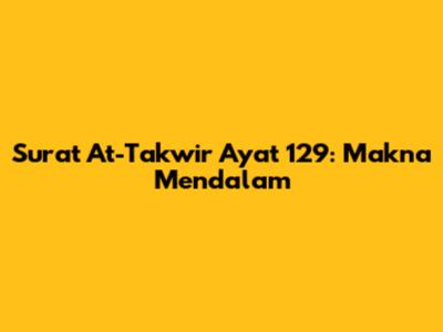 Surat At-Takwir Ayat 129: Makna Mendalam