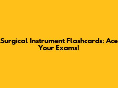 Surgical Instrument Flashcards: Ace Your Exams!