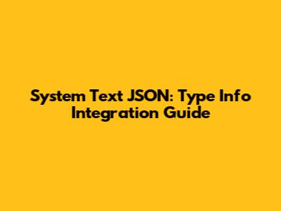 System Text JSON: Type Info Integration Guide