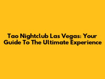 Tao Nightclub Las Vegas: Your Guide To The Ultimate Experience