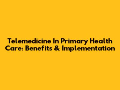 Telemedicine In Primary Health Care: Benefits & Implementation
