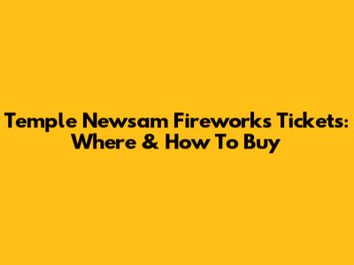 Temple Newsam Fireworks Tickets: Where & How To Buy